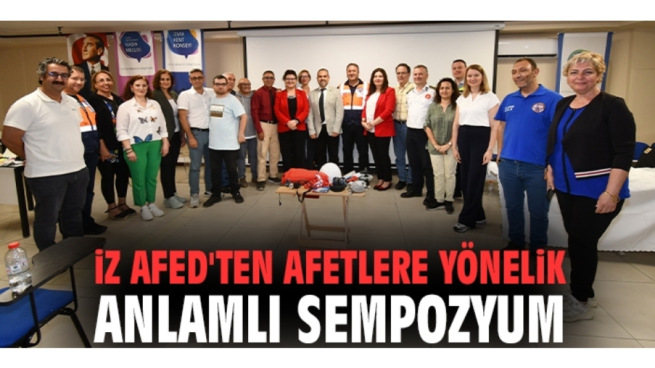 İZ AFED'ten Afetlere yönelik anlamlı sempozyum